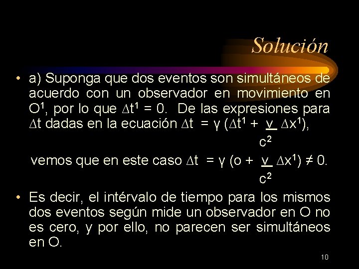 Solución • a) Suponga que dos eventos son simultáneos de acuerdo con un observador
