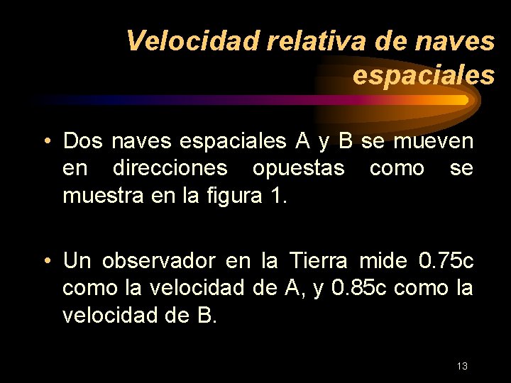 Velocidad relativa de naves espaciales • Dos naves espaciales A y B se mueven