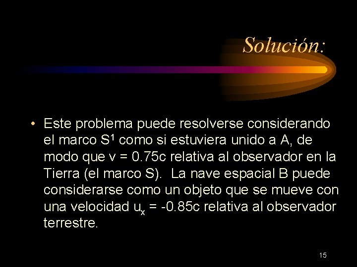 Solución: • Este problema puede resolverse considerando el marco S 1 como si estuviera