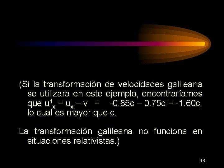 (Si la transformación de velocidades galileana se utilizara en este ejemplo, encontraríamos que u