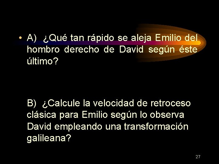  • A) ¿Qué tan rápido se aleja Emilio del hombro derecho de David