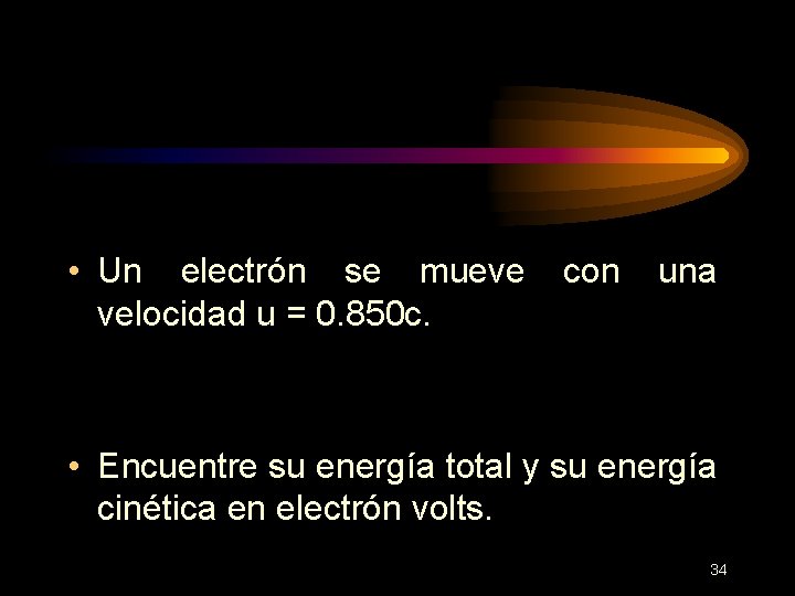  • Un electrón se mueve con una velocidad u = 0. 850 c.