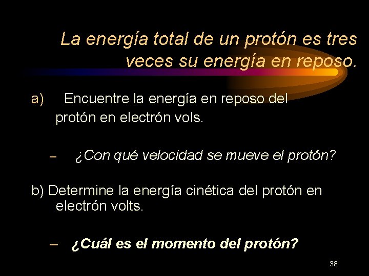 La energía total de un protón es tres veces su energía en reposo. a)