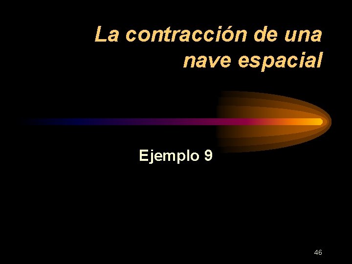 La contracción de una nave espacial Ejemplo 9 46 