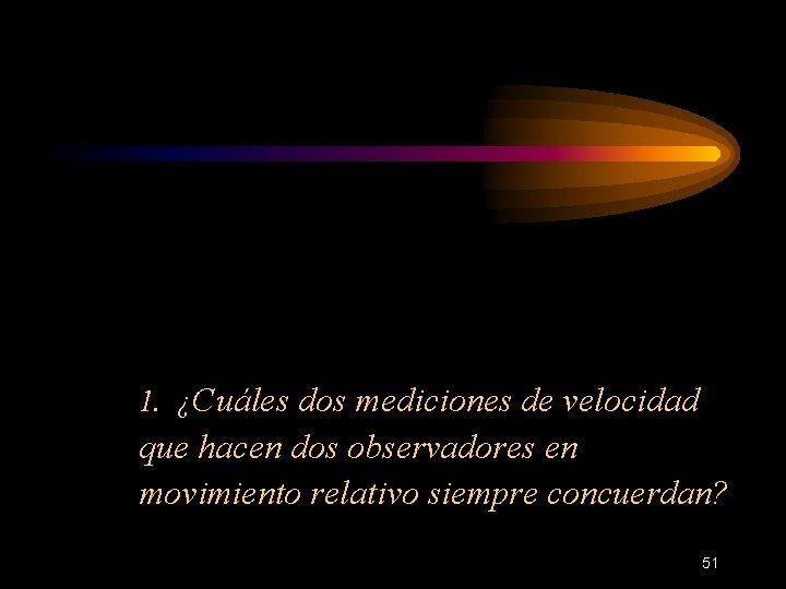 1. ¿Cuáles dos mediciones de velocidad que hacen dos observadores en movimiento relativo siempre