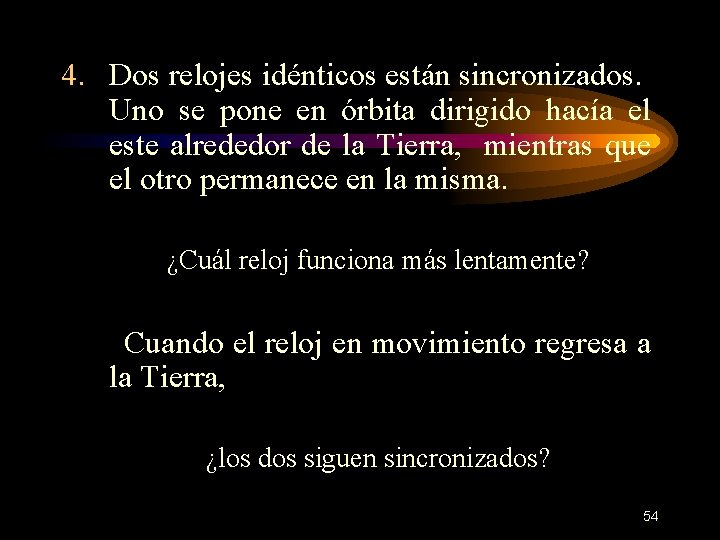 4. Dos relojes idénticos están sincronizados. Uno se pone en órbita dirigido hacía el