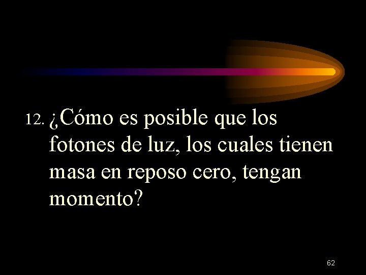 12. ¿Cómo es posible que los fotones de luz, los cuales tienen masa en