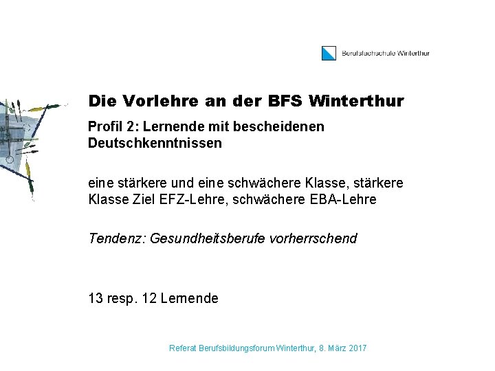 Die Vorlehre an der BFS Winterthur Profil 2: Lernende mit bescheidenen Deutschkenntnissen eine stärkere