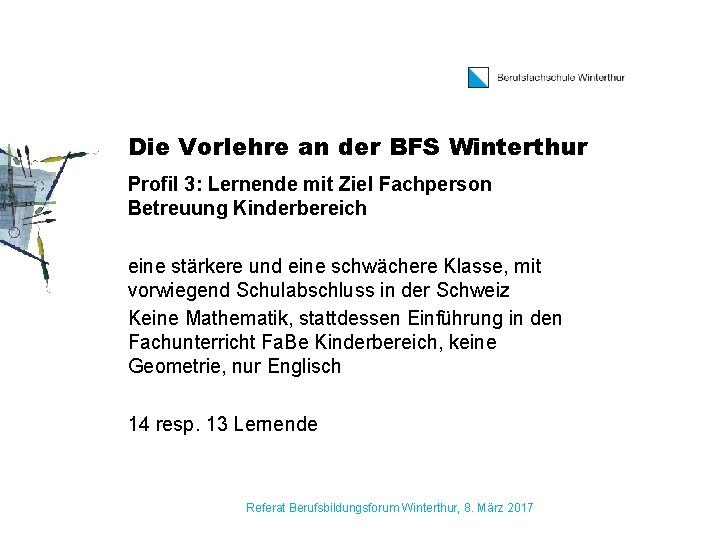 Die Vorlehre an der BFS Winterthur Profil 3: Lernende mit Ziel Fachperson Betreuung Kinderbereich