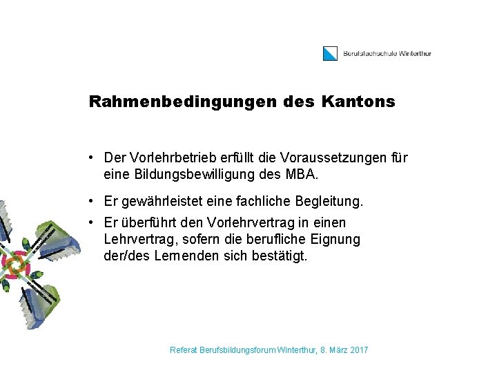 Rahmenbedingungen des Kantons • Der Vorlehrbetrieb erfüllt die Voraussetzungen für eine Bildungsbewilligung des MBA.