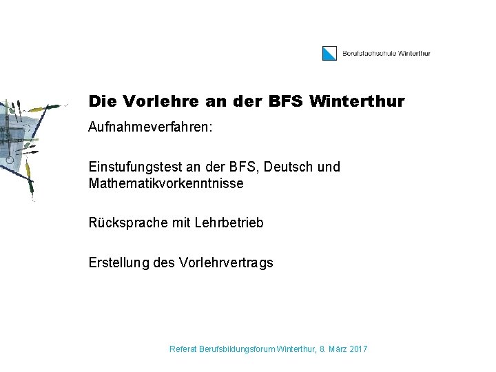 Die Vorlehre an der BFS Winterthur Aufnahmeverfahren: Einstufungstest an der BFS, Deutsch und Mathematikvorkenntnisse