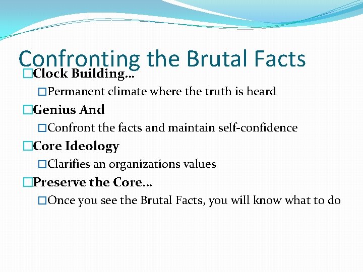 Confronting the Brutal Facts �Clock Building… �Permanent climate where the truth is heard �Genius