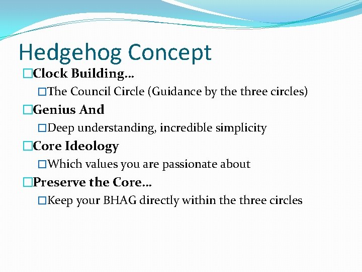 Hedgehog Concept �Clock Building… �The Council Circle (Guidance by the three circles) �Genius And