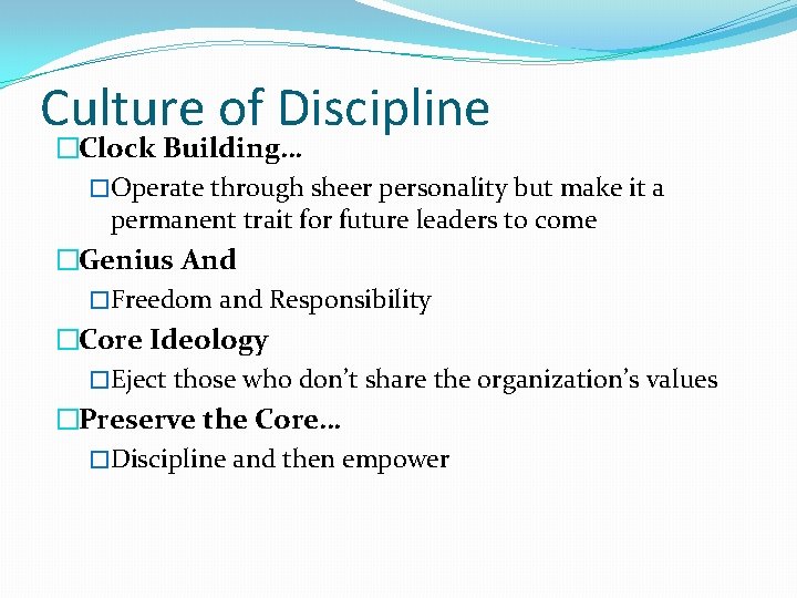 Culture of Discipline �Clock Building… �Operate through sheer personality but make it a permanent