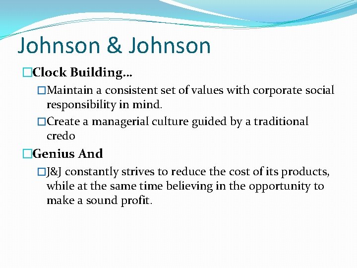 Johnson & Johnson �Clock Building… �Maintain a consistent set of values with corporate social