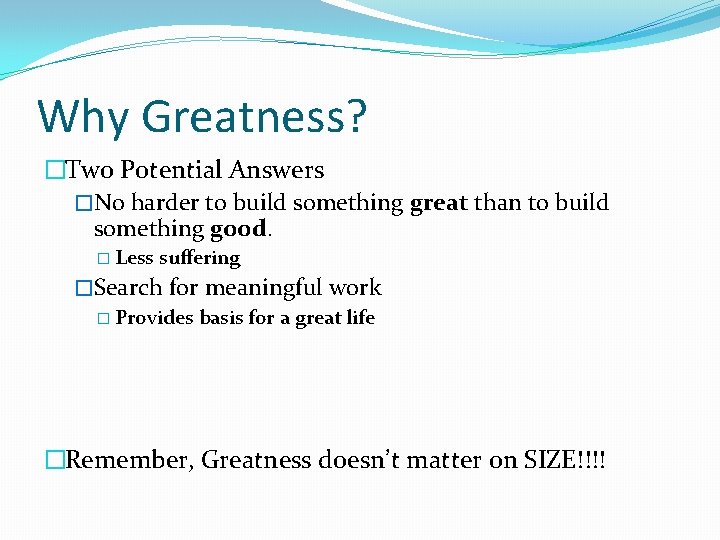 Why Greatness? �Two Potential Answers �No harder to build something great than to build