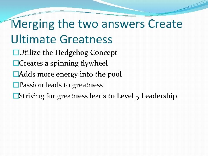 Merging the two answers Create Ultimate Greatness �Utilize the Hedgehog Concept �Creates a spinning