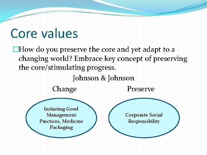 Core values �How do you preserve the core and yet adapt to a changing