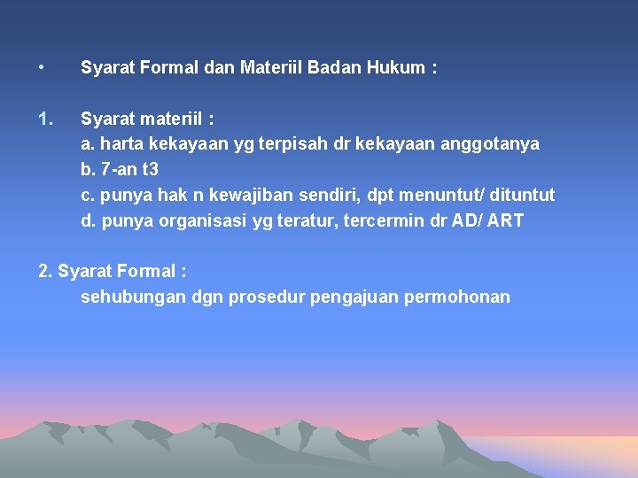  • Syarat Formal dan Materiil Badan Hukum : 1. Syarat materiil : a.