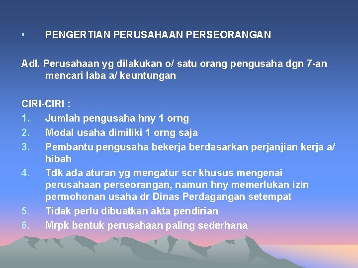  • PENGERTIAN PERUSAHAAN PERSEORANGAN Adl. Perusahaan yg dilakukan o/ satu orang pengusaha dgn