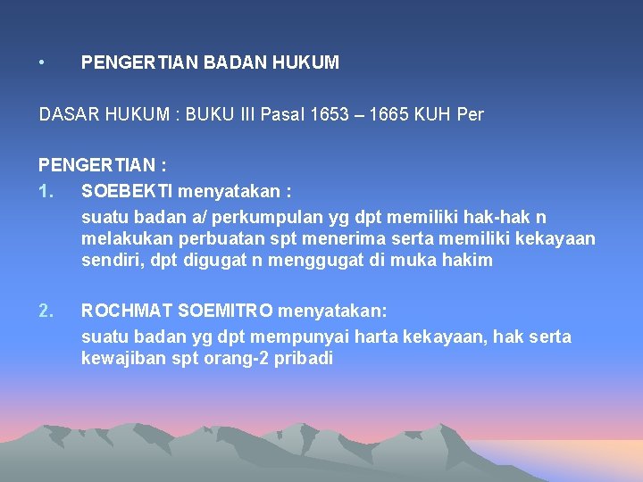  • PENGERTIAN BADAN HUKUM DASAR HUKUM : BUKU III Pasal 1653 – 1665