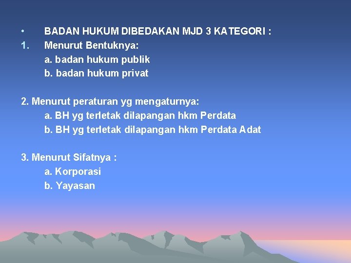  • 1. BADAN HUKUM DIBEDAKAN MJD 3 KATEGORI : Menurut Bentuknya: a. badan