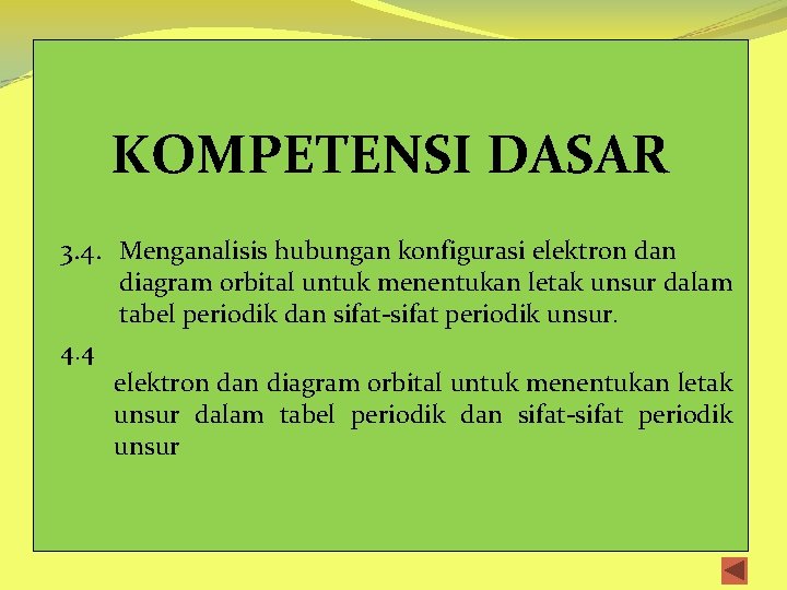 KOMPETENSI DASAR 3. 4. Menganalisis hubungan konfigurasi elektron dan diagram orbital untuk menentukan letak