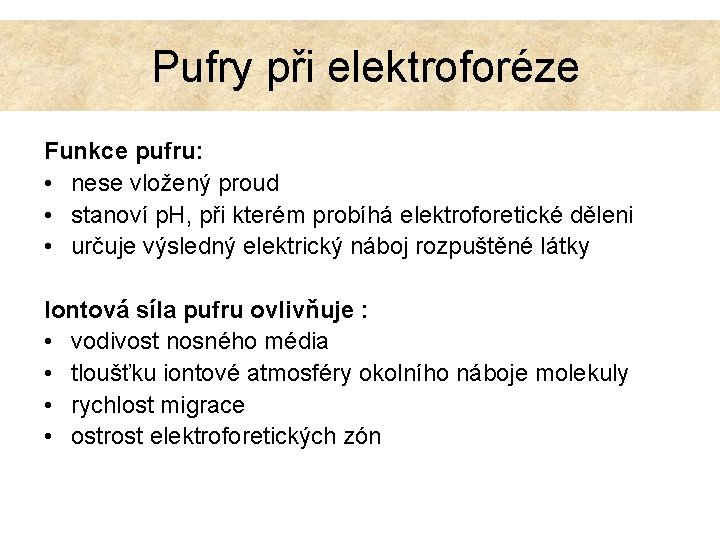  Pufry při elektroforéze Funkce pufru: • nese vložený proud • stanoví p. H,