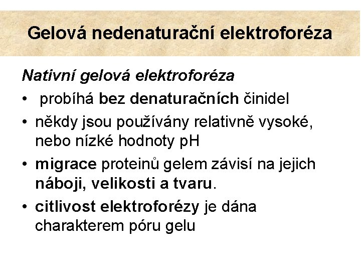 Gelová nedenaturační elektroforéza Nativní gelová elektroforéza • probíhá bez denaturačních činidel • někdy jsou