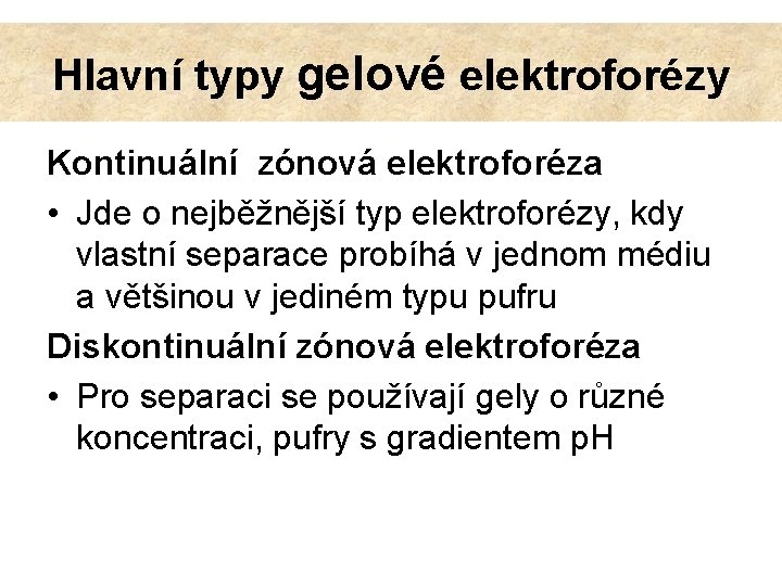 Hlavní typy gelové elektroforézy Kontinuální zónová elektroforéza • Jde o nejběžnější typ elektroforézy, kdy