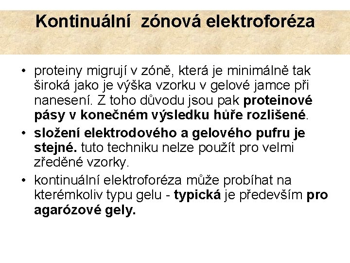 Kontinuální zónová elektroforéza • proteiny migrují v zóně, která je minimálně tak široká jako