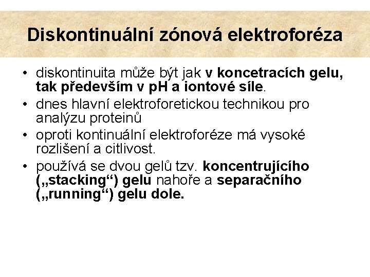 Diskontinuální zónová elektroforéza • diskontinuita může být jak v koncetracích gelu, tak především v