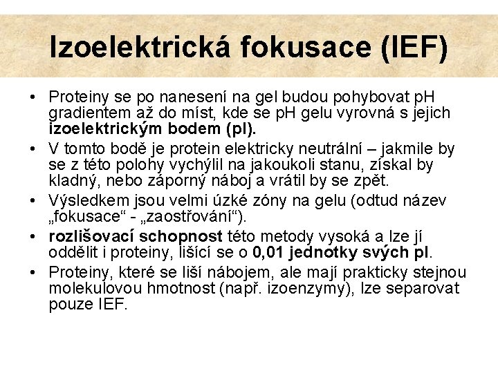 Izoelektrická fokusace (IEF) • Proteiny se po nanesení na gel budou pohybovat p. H