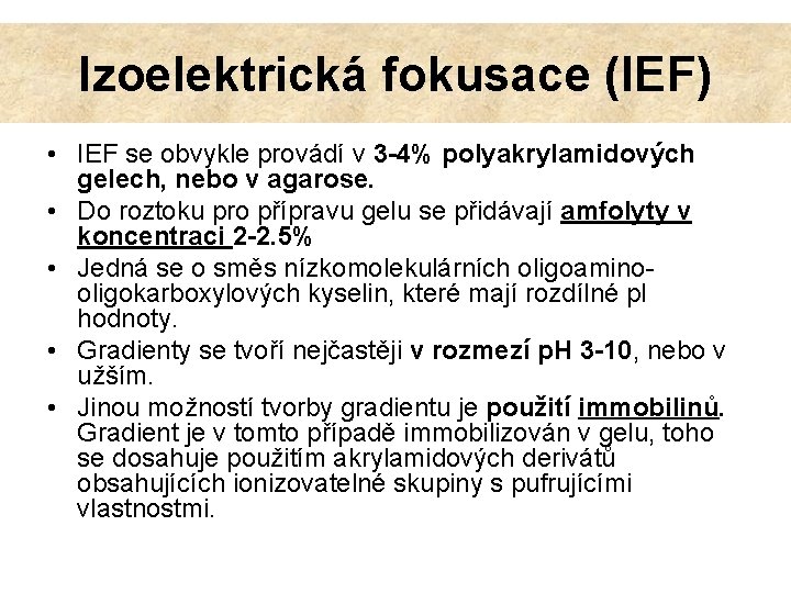 Izoelektrická fokusace (IEF) • IEF se obvykle provádí v 3 -4% polyakrylamidových gelech, nebo