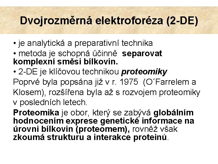 Dvojrozměrná elektroforéza (2 -DE) • je analytická a preparativní technika • metoda je schopná