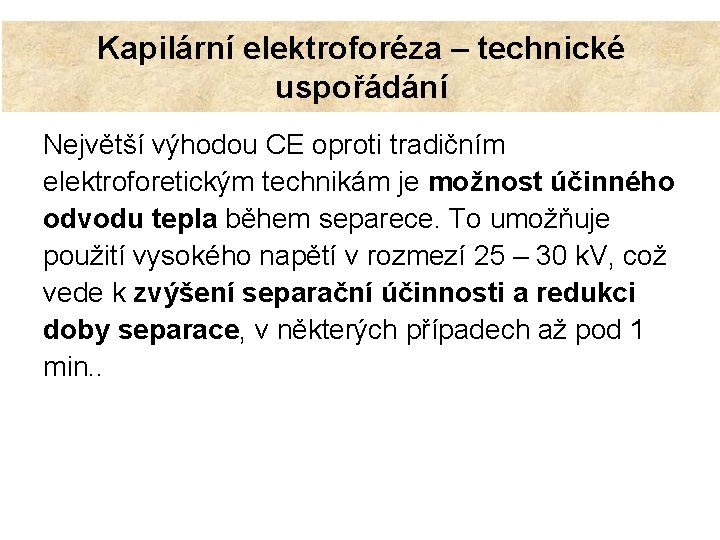 Kapilární elektroforéza – technické uspořádání Největší výhodou CE oproti tradičním elektroforetickým technikám je možnost