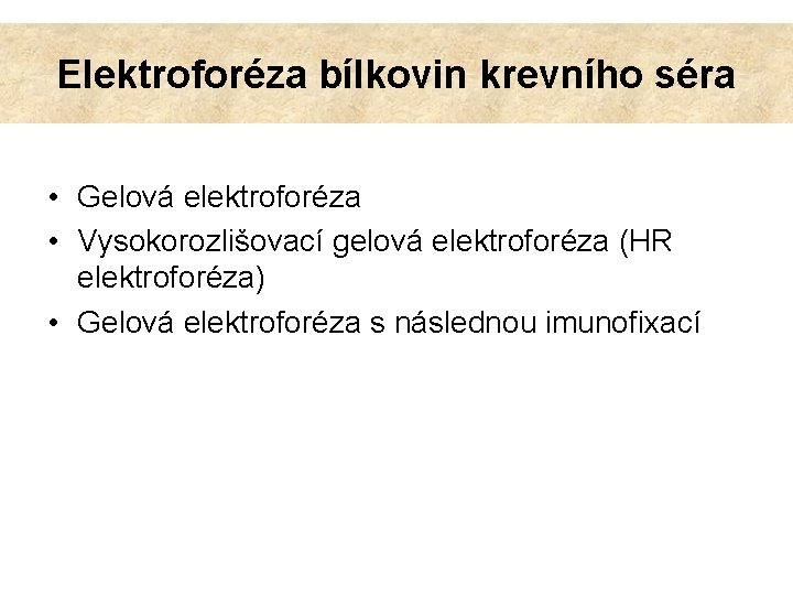 Elektroforéza bílkovin krevního séra • Gelová elektroforéza • Vysokorozlišovací gelová elektroforéza (HR elektroforéza) •