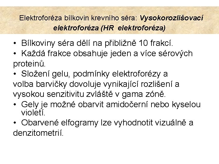  Elektroforéza bílkovin krevního séra: Vysokorozlišovací elektroforéza (HR elektroforéza) • Bílkoviny séra dělí na