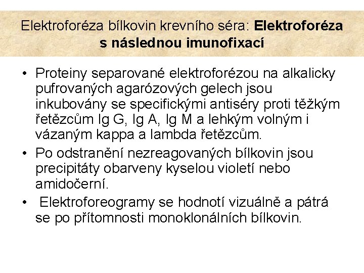 Elektroforéza bílkovin krevního séra: Elektroforéza s následnou imunofixací • Proteiny separované elektroforézou na alkalicky