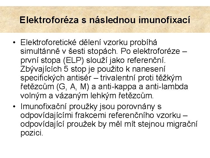 Elektroforéza s následnou imunofixací • Elektroforetické dělení vzorku probíhá simultánně v šesti stopách. Po