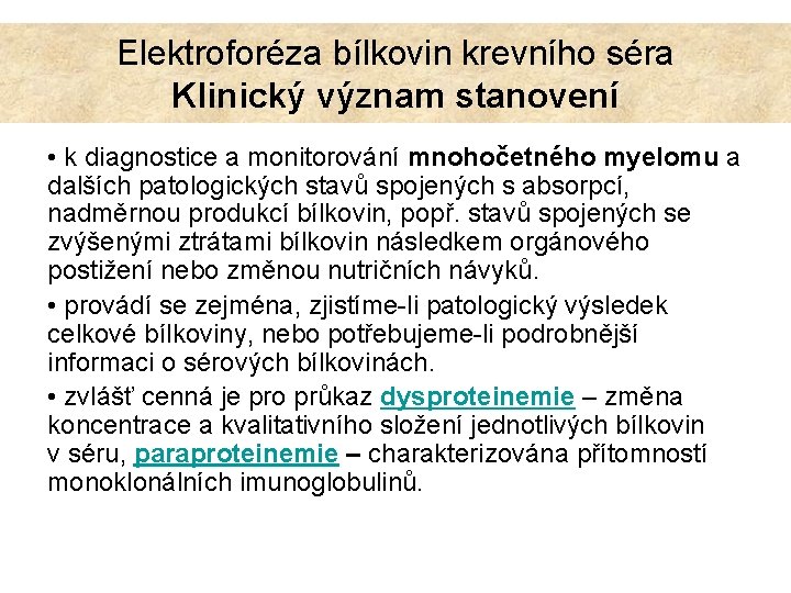 Elektroforéza bílkovin krevního séra Klinický význam stanovení • k diagnostice a monitorování mnohočetného myelomu