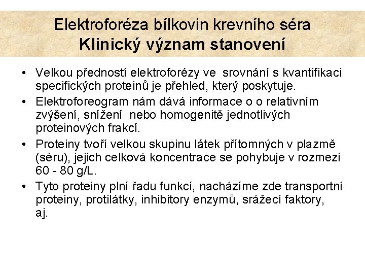 Elektroforéza bílkovin krevního séra Klinický význam stanovení • Velkou předností elektroforézy ve srovnání s