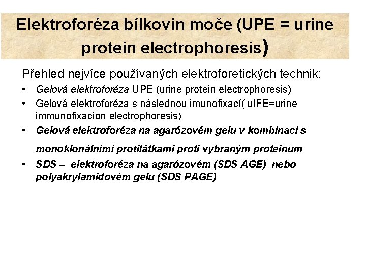 Elektroforéza bílkovin moče (UPE = urine protein electrophoresis) Přehled nejvíce používaných elektroforetických technik: •