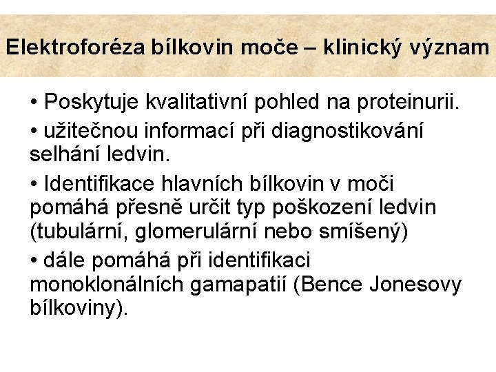 Elektroforéza bílkovin moče – klinický význam • Poskytuje kvalitativní pohled na proteinurii. • užitečnou