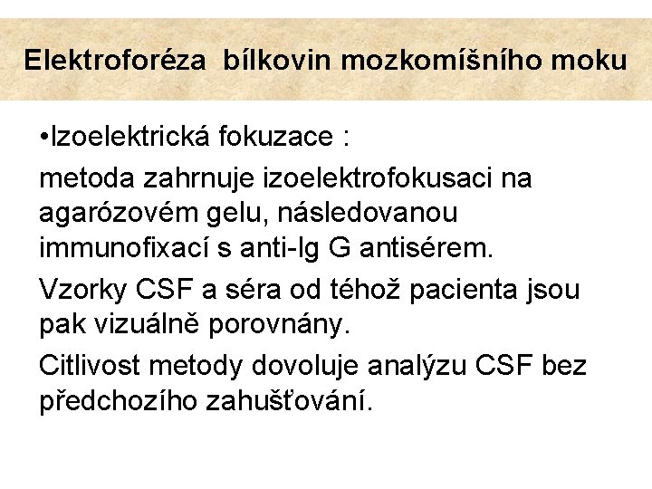 Elektroforéza bílkovin mozkomíšního moku • Izoelektrická fokuzace : metoda zahrnuje izoelektrofokusaci na agarózovém gelu,