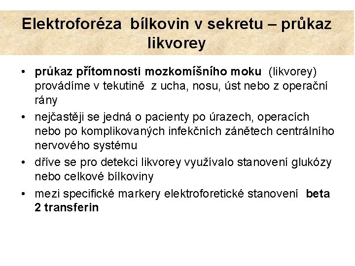 Elektroforéza bílkovin v sekretu – průkaz likvorey • průkaz přítomnosti mozkomíšního moku (likvorey) provádíme