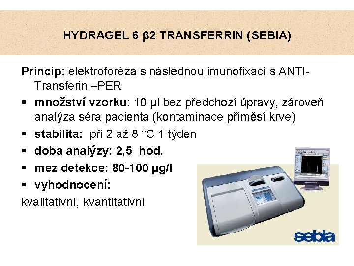 HYDRAGEL 6 β 2 TRANSFERRIN (SEBIA) Princip: elektroforéza s následnou imunofixací s ANTITransferin –PER