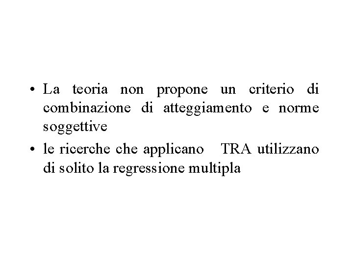  • La teoria non propone un criterio di combinazione di atteggiamento e norme