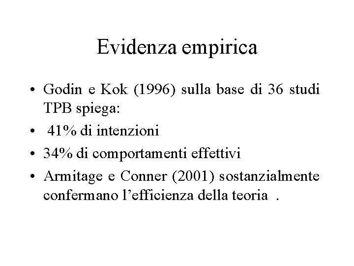 Evidenza empirica • Godin e Kok (1996) sulla base di 36 studi TPB spiega:
