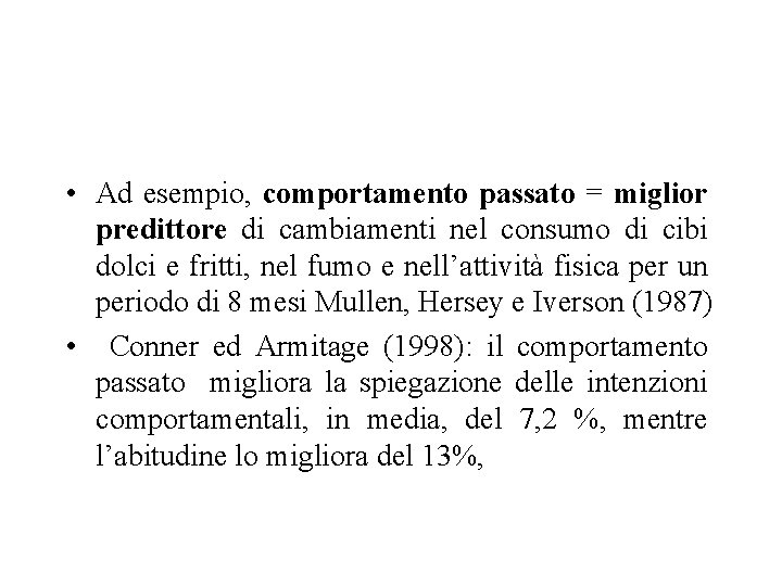  • Ad esempio, comportamento passato = miglior predittore di cambiamenti nel consumo di